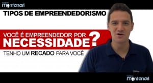 Tipos de Empreendedorismo: você é empreendedor por necessidade?