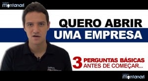 Quero abrir uma empresa: 3 Perguntas Básicas antes de começar…