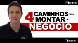 Os 4 Caminhos para Montar um Negócio