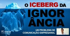 Comunicação Empresarial: o Iceberg da Ignorância