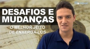 Desafios e mudanças: o melhor jeito de enxergá-los