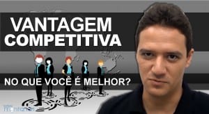 Vantagem Competitiva: no que você é melhor?