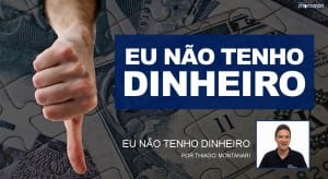 Eu NÃO tenho dinheiro