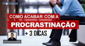 Como acabar com a procrastinação? + 3 Dicas