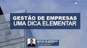 Gestão Empresarial: uma dica elementar!