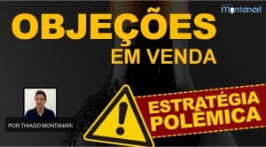 Objeções em vendas: estratégia polêmica