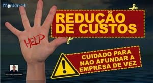 Read more about the article Redução de Custos: cuidado para não afundar a empresa de vez!