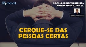 Desenvolvimento Pessoal | Cerque-se das pessoas certas