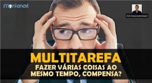 Multitarefa: fazer várias coisas ao mesmo tempo, compensa?