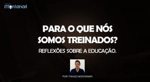 Para o que nós somos treinados? Reflexões sobre a educação