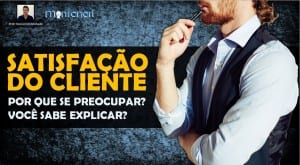 Satisfação do Cliente? Por quê? | Série #Marketing Video 02