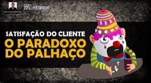 Satisfação do Cliente: Paradoxo do Palhaço | Série #Marketing Video 03