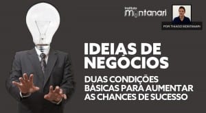 Ideias de Negócios: duas condições…