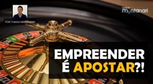 Empreender é apostar ?!