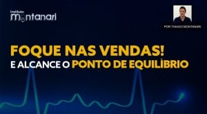 Foque nas vendas e alcance o ponto de equilíbrio