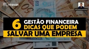 Gestão financeira: 6 dicas que podem salvar uma empresa