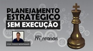Planejamento Estratégico sem execução!