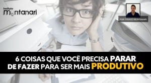 6 coisas que você precisa PARAR DE FAZER para ser mais PRODUTIVO