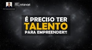 É preciso ter talento para empreender