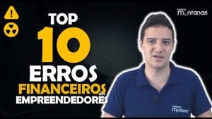 Os 10 Maiores ERROS FINANCEIROS de Empreendedores e Microempreendedores