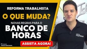 Reforma Trabalhista | O que muda com a Reforma Trabalhista | Banco de Horas