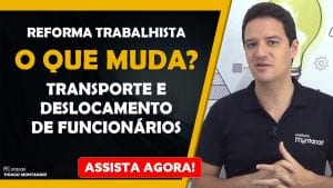 Reforma Trabalhista | O que muda com a Reforma Trabalhista | Transporte e Deslocamento