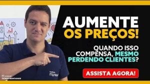Read more about the article AUMENTE OS PREÇOS! Quando isso COMPENSA, mesmo PERDENDO CLIENTES?