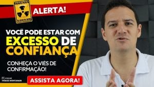 Excesso de confiança? Você precisa conhecer o viés de confirmação!