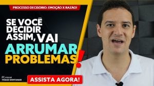 PROCESSO DECISÓRIO: Emoção x Razão