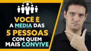 VOCÊ É A MÉDIA das 5 PESSOAS com quem MAIS CONVIVE!