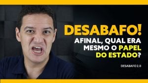 DESABAFO 2.0: Afinal, qual é mesmo o PAPEL DO ESTADO? Você se lembra?
