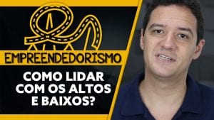 EMPREENDEDORISMO: como LIDAR com os ALTOS e baixos?
