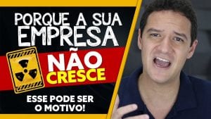 Porque a sua EMPRESA NÃO CRESCE | Esse pode ser o motivo!