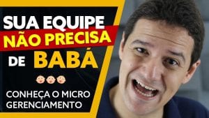 Read more about the article FUNCIONÁRIOS NÃO PRECISAM DE UMA BABÁ | Micro Gerenciamento | Comportamento Organizacional