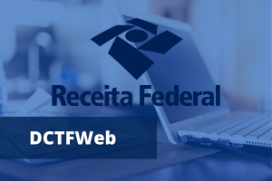 Guia completo sobre DCTFWeb: O que é, Prazos e Transmissão