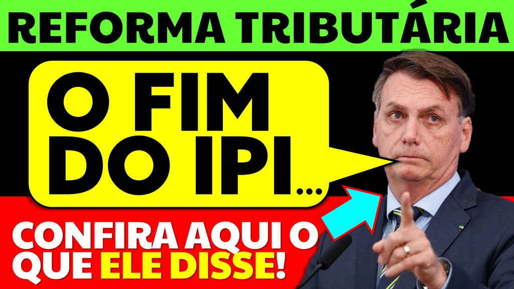 BOLSONARO FIM DO IPI... REFORMA TRIBUTÁRIA 2021