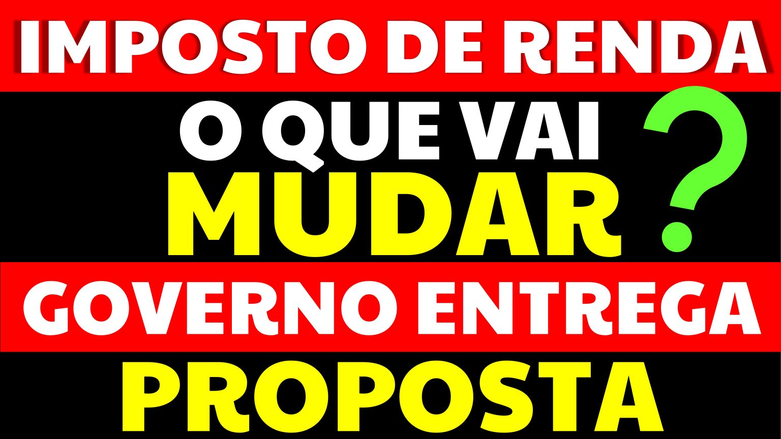 O Que Vai Mudar No Imposto De Renda Conheça O Projeto Que O Governo