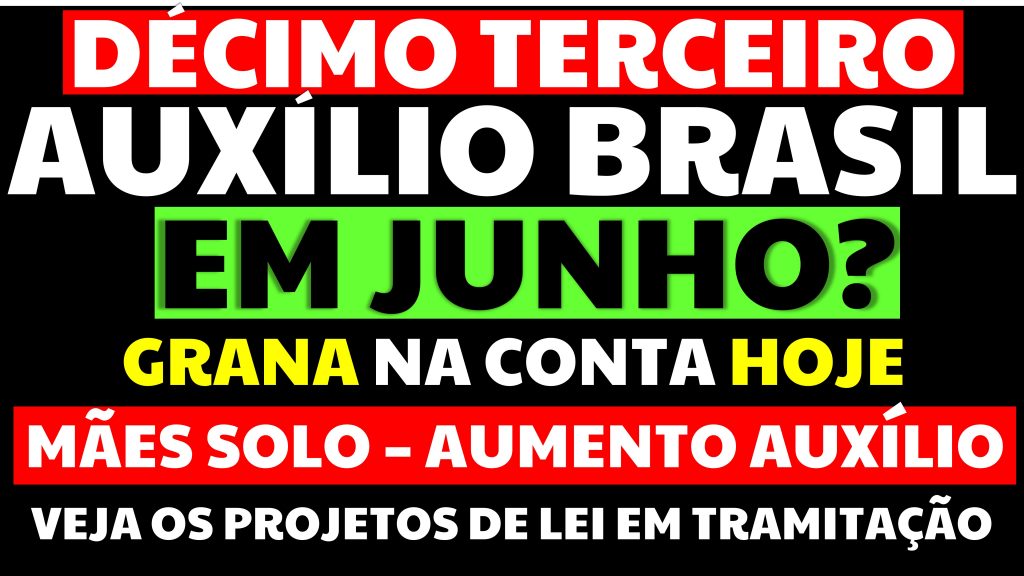 13 SALÁRIO AUXÍLIO BRASIL EM JUNHO AUXÍLIO EM DOBRO MÃES SOLO R$500 AUXÍLIO VEJA OS PLS EM TRAMITAÇÃO