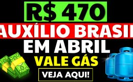 470 DE AUXÍLIO BRASIL EM ABRIL VALE GÁS NOVOS BENEFICIÁRIOS TODOS OS MESES AUXÍLIO GÁS NOVO VALOR