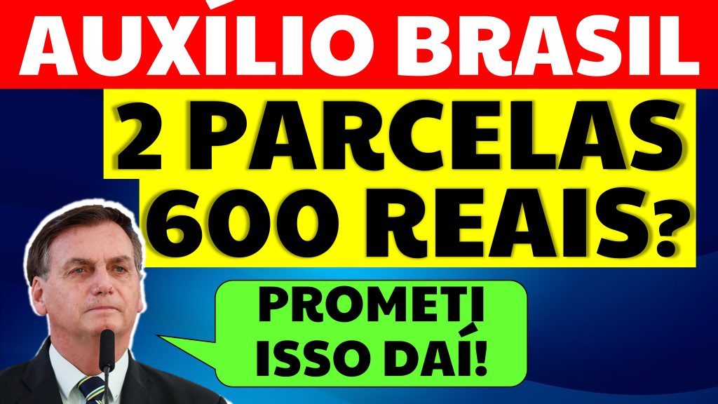 600 REAIS AUXÍLIO BRASIL EM 2 PARCELAS BOLSONARO PROMETEU 13 AUXÍLIO BRASIL