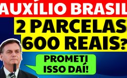 600 REAIS AUXÍLIO BRASIL EM 2 PARCELAS BOLSONARO PROMETEU 13 AUXÍLIO BRASIL