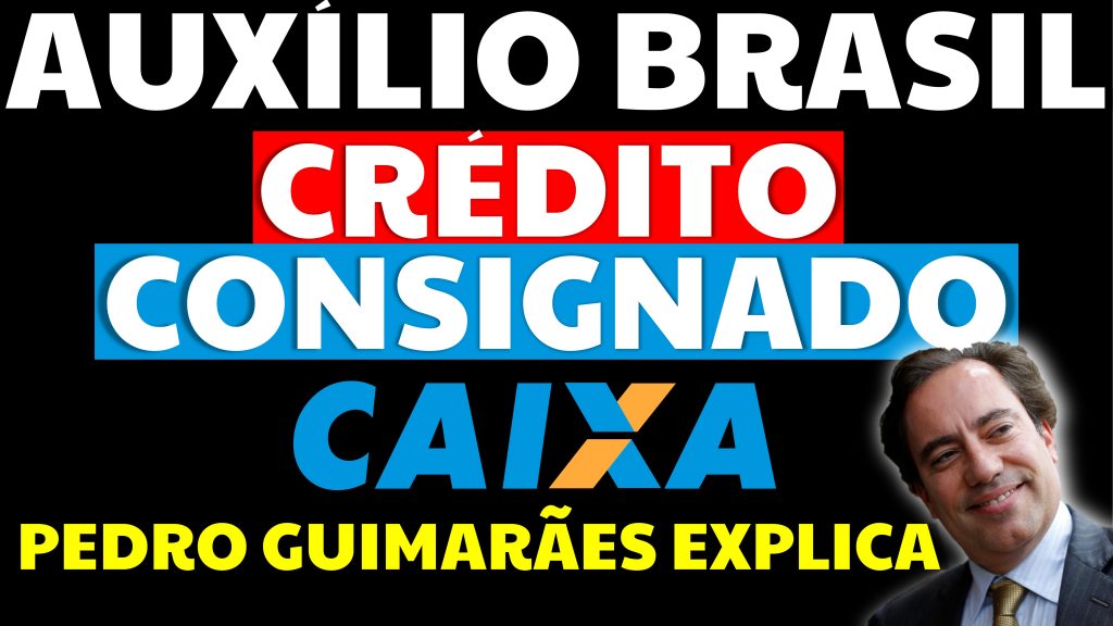 CRÉDITO CONSIGNADO AUXÍLIO BRASIL CAIXA PEDRO GUIMARÃES EXPLICA TUDO