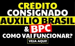 CRÉDITO CONSIGNADO AUXÍLIO BRASIL E BPC COMO VAI FUNCIONAR EMPRÉSTIMO CONSIGNADO AUXÍLIO BRASIL BPC