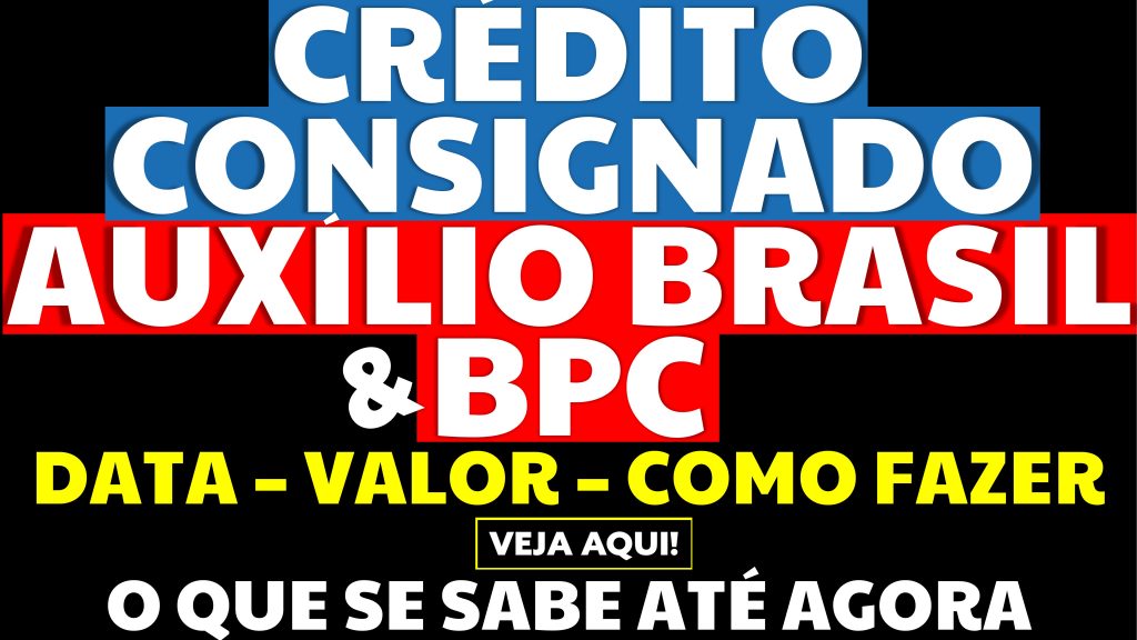 CRÉDITO CONSIGNADO AUXÍLIO BRASIL E BPC VEJA O QUE SE SABE ATÉ AGORA SOBRE A DATA VALOR E COMO FAZER