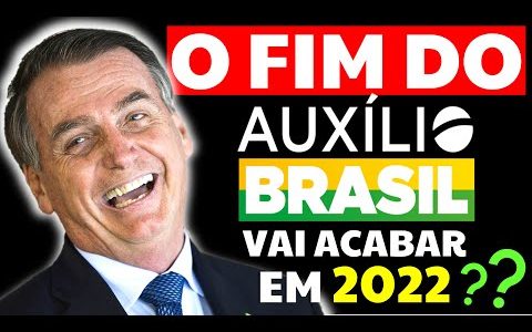 O FIM DO AUXÍLIO BRASIL: O AUXÍLIO BRASIL VAI ACABAR EM 2022