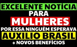 SE VOCÊ É MULHER E/OU MÃE ENTÃO ASSISTA NOVOS BENEFÍCIOS EXCELENTE NOTÍCIA AUXÍLIO BRASIL