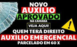 NOVO AUXÍLIO APROVADO NA CÂMARA QUEM TERÁ DIREITO AUXÍLIO EMERGENCIAL PARCELADO 60X AUXÍLIO BRASIL