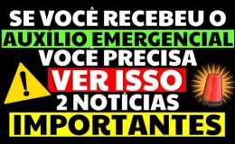 SE VOCÊ RECEBEU O AUXÍLIO EMERGENCIAL VOCÊ PRECISA VER ISSO 2 NOTÍCIAS IMPORTANTES