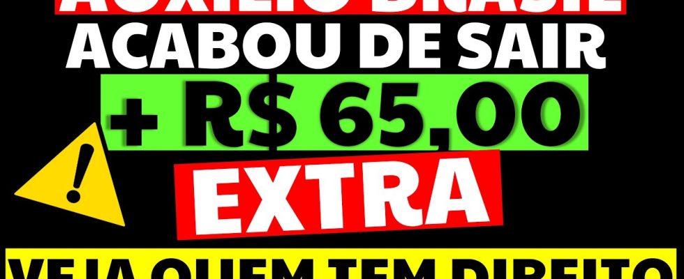 GOVERNO VAI PAGAR AUXÍLIO BRASIL EXTRA DE R$65 VEJA QUEM TEM DIREITO