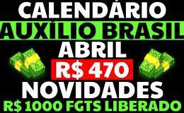 470 REAIS CALENDÁRIO AUXÍLIO BRASIL ABRIL CALENDÁRIO VALE GÁS ABRIL NOVIDADES R$1000 FGTS LIBERADO